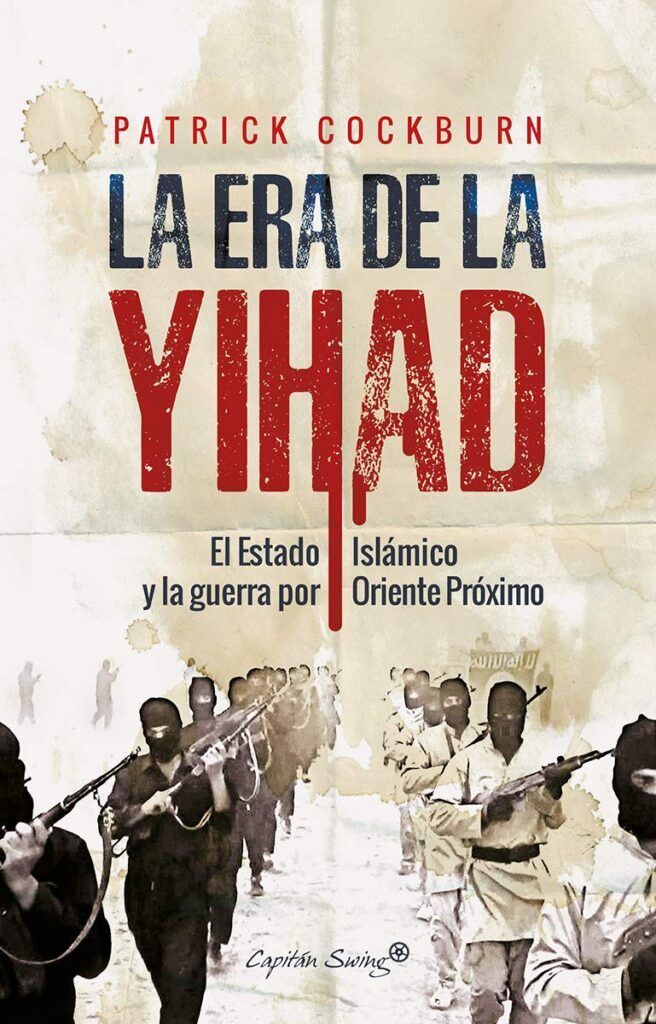 La era de la Yihad La era de la Yihad: El Estado Islámico y la guerra por Oriente Próximo