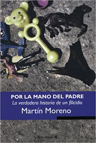 Por la mano del padre la verdadera historia de un filicidio