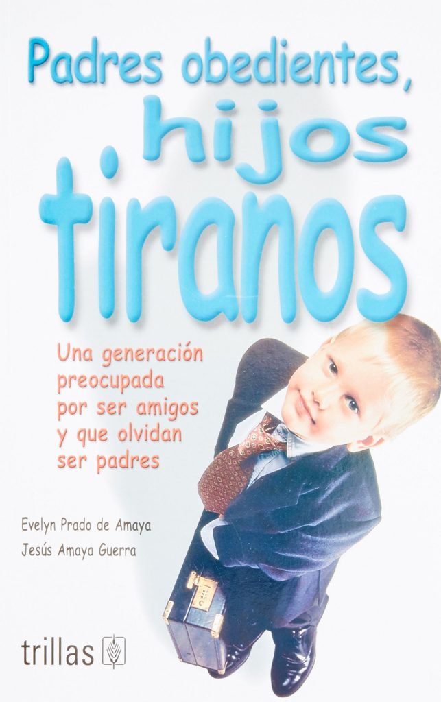 Padres obedientes, hijos tiranos Padres obedientes, hijos tiranos